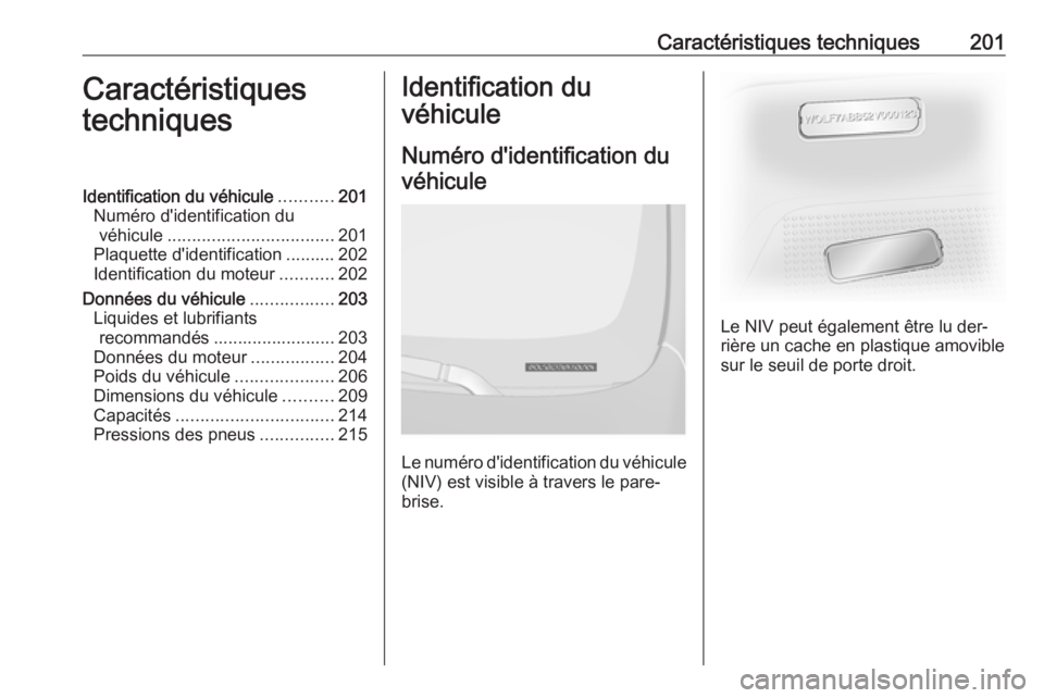 OPEL VIVARO B 2016.5 Manuel dutilisation (in French) Caractéristiques techniques201Caractéristiques
techniquesIdentification du véhicule ...........201
Numéro d'identification du véhicule .................................. 201
Plaquette d'i OPEL VIVARO B 2016.5 Manuel dutilisation (in French) Caractéristiques techniques201Caractéristiques
techniquesIdentification du véhicule ...........201
Numéro d'identification du véhicule .................................. 201
Plaquette d'i
