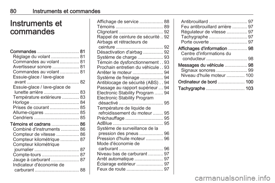 OPEL VIVARO B 2016.5 Manuel dutilisation (in French) 80Instruments et commandesInstruments et
commandesCommandes ................................ 81
Réglage du volant .....................81
Commandes au volant ..............81
Avertisseur sonore ..... OPEL VIVARO B 2016.5 Manuel dutilisation (in French) 80Instruments et commandesInstruments et
commandesCommandes ................................ 81
Réglage du volant .....................81
Commandes au volant ..............81
Avertisseur sonore .....