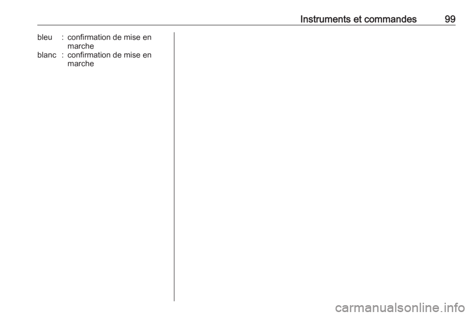 OPEL VIVARO B 2017.5 Manuel dutilisation (in French) Instruments et commandes99bleu:confirmation de mise en
marcheblanc:confirmation de mise en
marche OPEL VIVARO B 2017.5 Manuel dutilisation (in French) Instruments et commandes99bleu:confirmation de mise en
marcheblanc:confirmation de mise en
marche