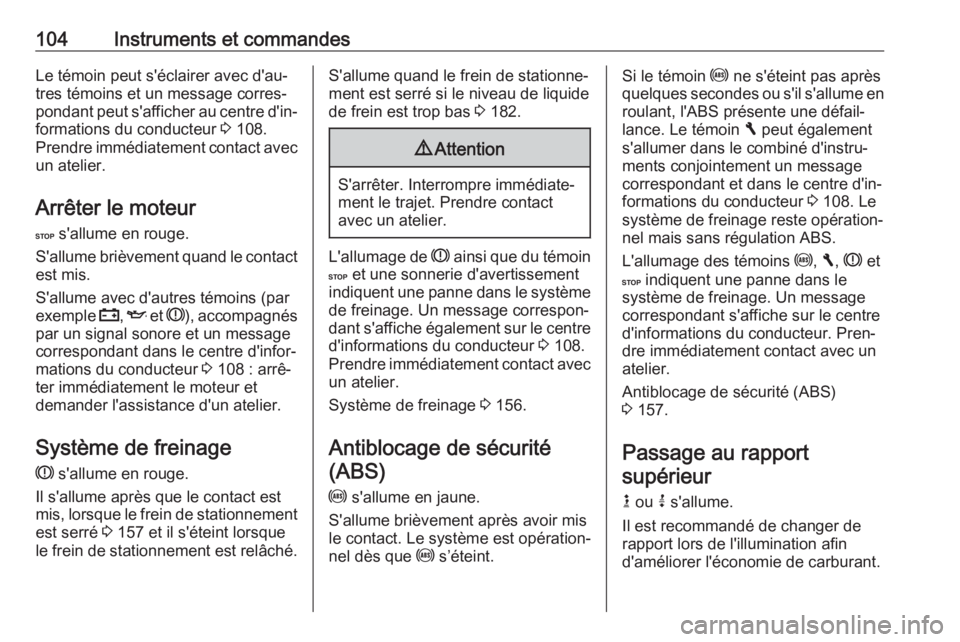 OPEL VIVARO B 2017.5  Manuel dutilisation (in French) 104Instruments et commandesLe témoin peut s'éclairer avec d'au‐
tres témoins et un message corres‐
pondant peut s'afficher au centre d'in‐
formations du conducteur  3 108.
Pre