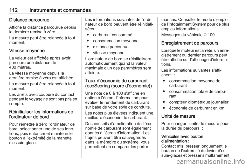 OPEL VIVARO B 2017.5  Manuel dutilisation (in French) 112Instruments et commandesDistance parcourueAffiche la distance parcourue depuis
la dernière remise à zéro.
La mesure peut être relancée à tout
moment.
Vitesse moyenne
La valeur est affichée a