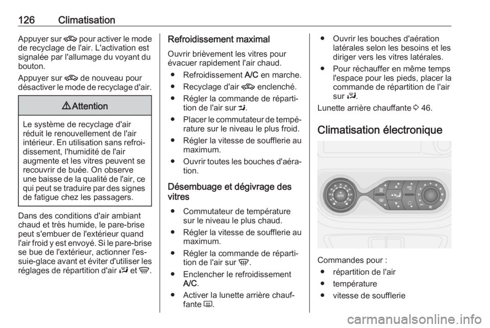 OPEL VIVARO B 2018 Manuel dutilisation (in French) 126ClimatisationAppuyer sur 4 pour activer le mode
de recyclage de l'air. L'activation est
signalée par l'allumage du voyant du
bouton.
Appuyer sur 4 de nouveau pour
désactiver le mode OPEL VIVARO B 2018 Manuel dutilisation (in French) 126ClimatisationAppuyer sur 4 pour activer le mode
de recyclage de l'air. L'activation est
signalée par l'allumage du voyant du
bouton.
Appuyer sur 4 de nouveau pour
désactiver le mode