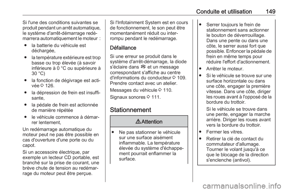 OPEL VIVARO B 2018 Manuel dutilisation (in French) Conduite et utilisation149Si l'une des conditions suivantes se
produit pendant un arrêt automatique, le système d'arrêt-démarrage redé‐
marrera automatiquement le moteur :
● la batte OPEL VIVARO B 2018 Manuel dutilisation (in French) Conduite et utilisation149Si l'une des conditions suivantes se
produit pendant un arrêt automatique, le système d'arrêt-démarrage redé‐
marrera automatiquement le moteur :
● la batte
