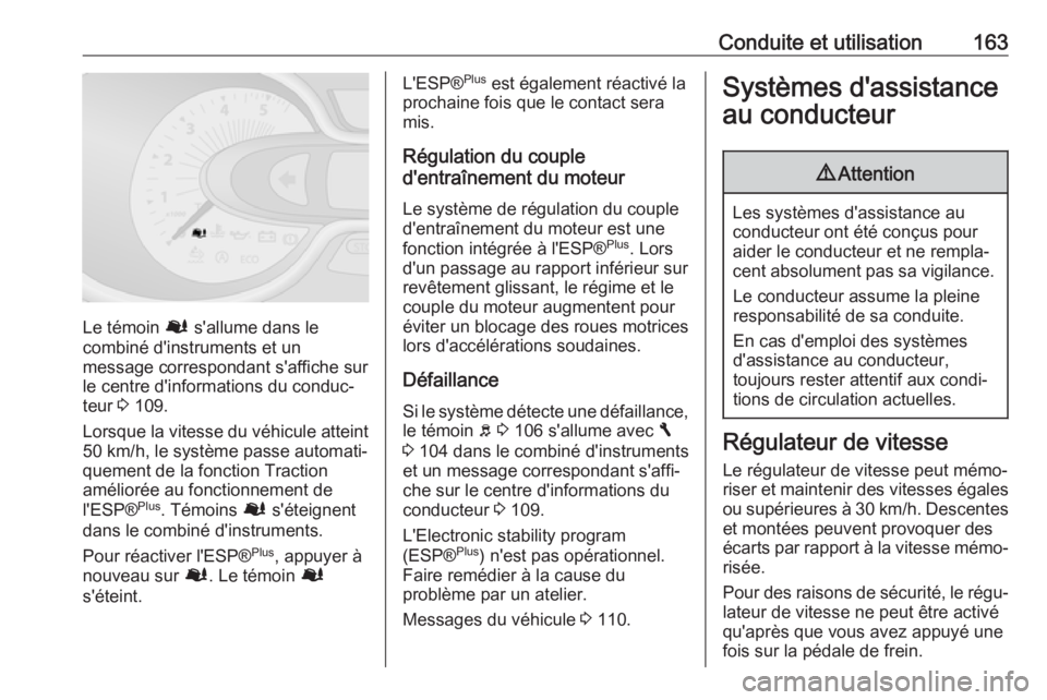 OPEL VIVARO B 2018 Manuel dutilisation (in French) Conduite et utilisation163
Le témoin Ø s'allume dans le
combiné d'instruments et un
message correspondant s'affiche sur le centre d'informations du conduc‐teur 3 109.
Lorsque la OPEL VIVARO B 2018 Manuel dutilisation (in French) Conduite et utilisation163
Le témoin Ø s'allume dans le
combiné d'instruments et un
message correspondant s'affiche sur le centre d'informations du conduc‐teur 3 109.
Lorsque la