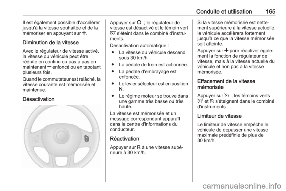 OPEL VIVARO B 2018 Manuel dutilisation (in French) Conduite et utilisation165Il est également possible d'accélérer
jusqu'à la vitesse souhaitée et de la
mémoriser en appuyant sur <.
Diminution de la vitesse Avec le régulateur de vitess OPEL VIVARO B 2018 Manuel dutilisation (in French) Conduite et utilisation165Il est également possible d'accélérer
jusqu'à la vitesse souhaitée et de la
mémoriser en appuyant sur <.
Diminution de la vitesse Avec le régulateur de vitess