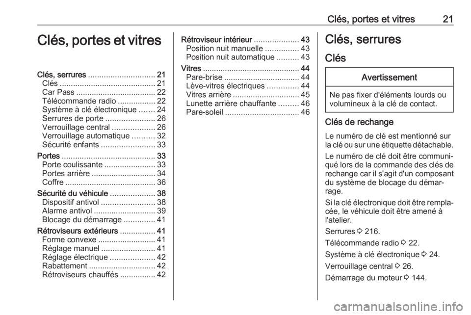 OPEL VIVARO B 2018 Manuel dutilisation (in French) Clés, portes et vitres21Clés, portes et vitresClés, serrures.............................. 21
Clés ........................................... 21
Car Pass .................................... 22
T OPEL VIVARO B 2018 Manuel dutilisation (in French) Clés, portes et vitres21Clés, portes et vitresClés, serrures.............................. 21
Clés ........................................... 21
Car Pass .................................... 22
T