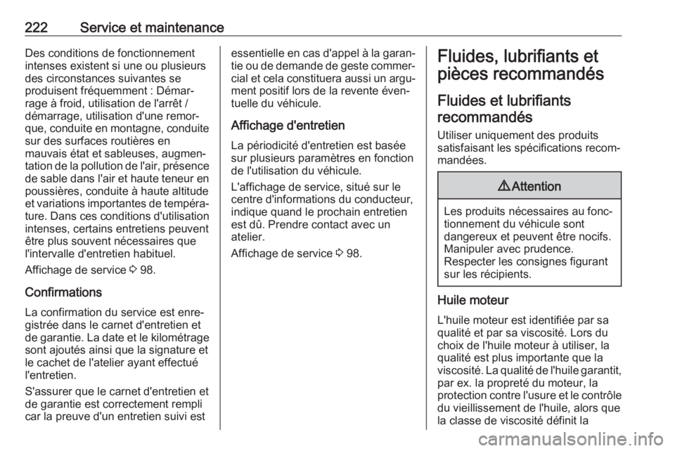 OPEL VIVARO B 2018 Manuel dutilisation (in French) 222Service et maintenanceDes conditions de fonctionnement
intenses existent si une ou plusieurs
des circonstances suivantes se
produisent fréquemment : Démar‐
rage à froid, utilisation de l'a OPEL VIVARO B 2018 Manuel dutilisation (in French) 222Service et maintenanceDes conditions de fonctionnement
intenses existent si une ou plusieurs
des circonstances suivantes se
produisent fréquemment : Démar‐
rage à froid, utilisation de l'a