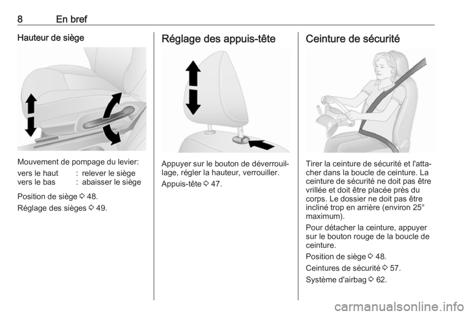 OPEL VIVARO B 2018  Manuel dutilisation (in French) 8En brefHauteur de siège
Mouvement de pompage du levier:
vers le haut:relever le siègevers le bas:abaisser le siège
Position de siège 3 48.
Réglage des sièges  3 49.
Réglage des appuis-tête
Ap