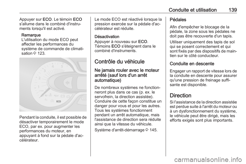 OPEL VIVARO B 2018.5 Manuel dutilisation (in French) Conduite et utilisation139Appuyer sur ECO. Le témoin ECO
s'allume dans le combiné d'instru‐
ments lorsqu'il est activé.
Remarque
L'utilisation du mode ECO peut affecter les perfo OPEL VIVARO B 2018.5 Manuel dutilisation (in French) Conduite et utilisation139Appuyer sur ECO. Le témoin ECO
s'allume dans le combiné d'instru‐
ments lorsqu'il est activé.
Remarque
L'utilisation du mode ECO peut affecter les perfo