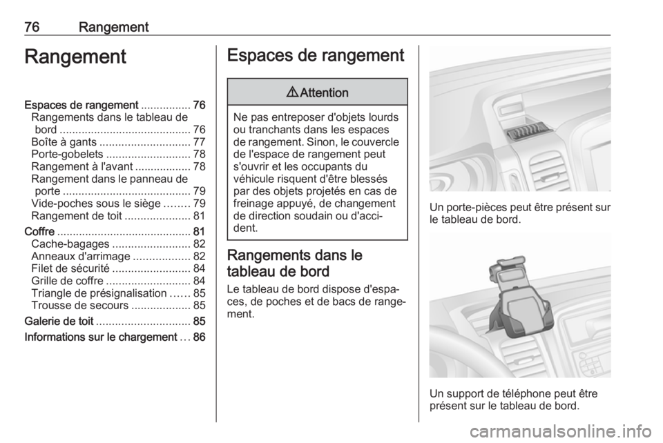 OPEL VIVARO B 2018.5 Manuel dutilisation (in French) 76RangementRangementEspaces de rangement................76
Rangements dans le tableau de bord .......................................... 76
Boîte à gants ............................. 77
Porte-gobel OPEL VIVARO B 2018.5 Manuel dutilisation (in French) 76RangementRangementEspaces de rangement................76
Rangements dans le tableau de bord .......................................... 76
Boîte à gants ............................. 77
Porte-gobel