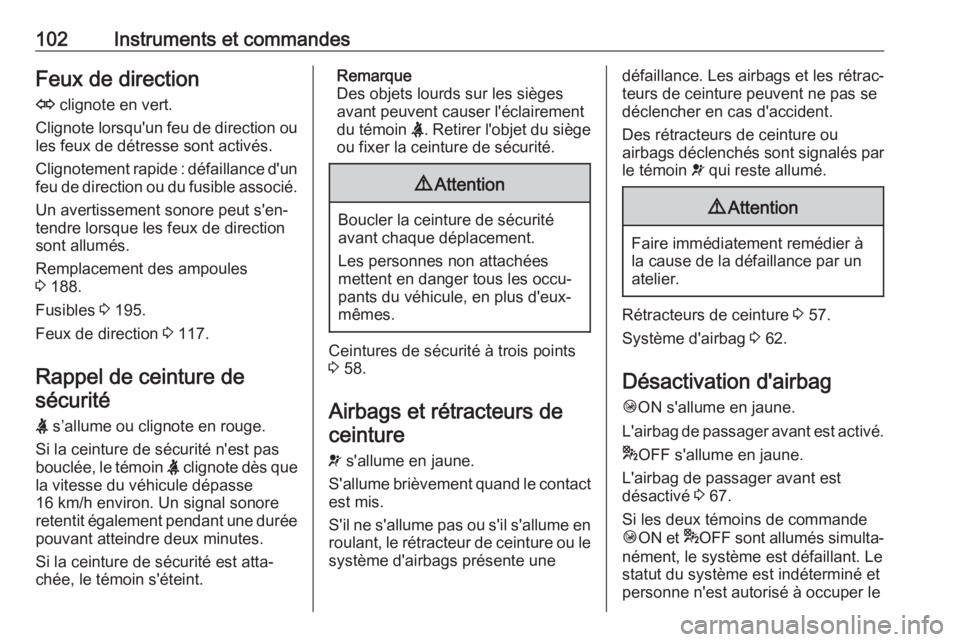 OPEL VIVARO B 2019 Manuel dutilisation (in French) 102Instruments et commandesFeux de direction
O clignote en vert.
Clignote lorsqu'un feu de direction ou les feux de détresse sont activés.
Clignotement rapide : défaillance d'un feu de dir OPEL VIVARO B 2019 Manuel dutilisation (in French) 102Instruments et commandesFeux de direction
O clignote en vert.
Clignote lorsqu'un feu de direction ou les feux de détresse sont activés.
Clignotement rapide : défaillance d'un feu de dir