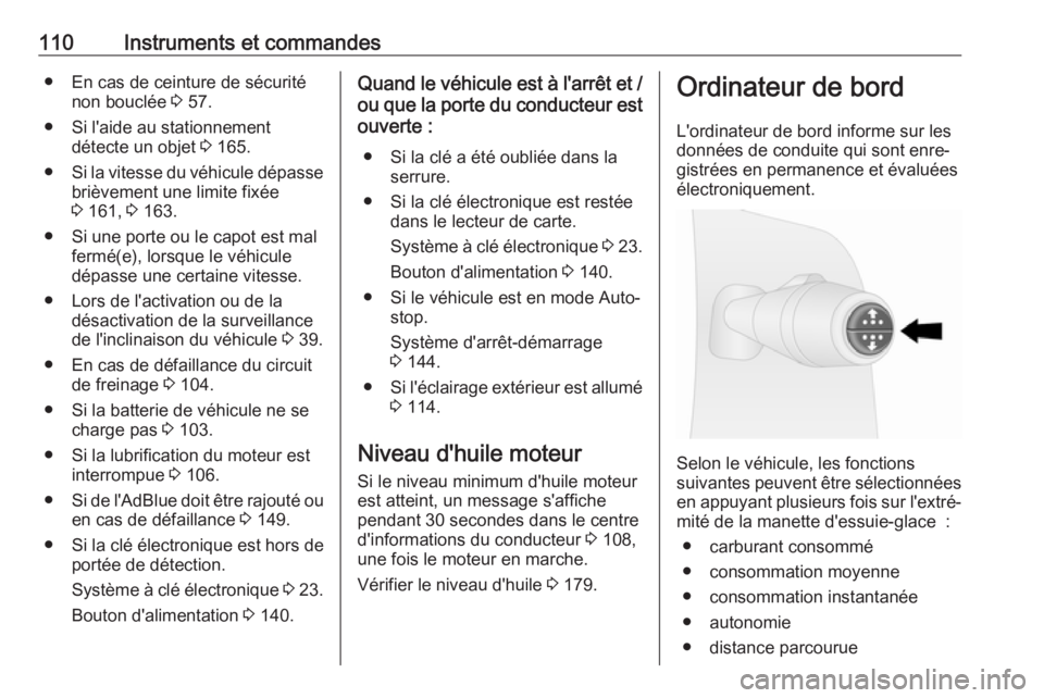 OPEL VIVARO B 2019 Manuel dutilisation (in French) 110Instruments et commandes● En cas de ceinture de sécuriténon bouclée 3 57.
● Si l'aide au stationnement détecte un objet 3 165.
● Si la vitesse du véhicule dépasse
brièvement une OPEL VIVARO B 2019 Manuel dutilisation (in French) 110Instruments et commandes● En cas de ceinture de sécuriténon bouclée 3 57.
● Si l'aide au stationnement détecte un objet 3 165.
● Si la vitesse du véhicule dépasse
brièvement une