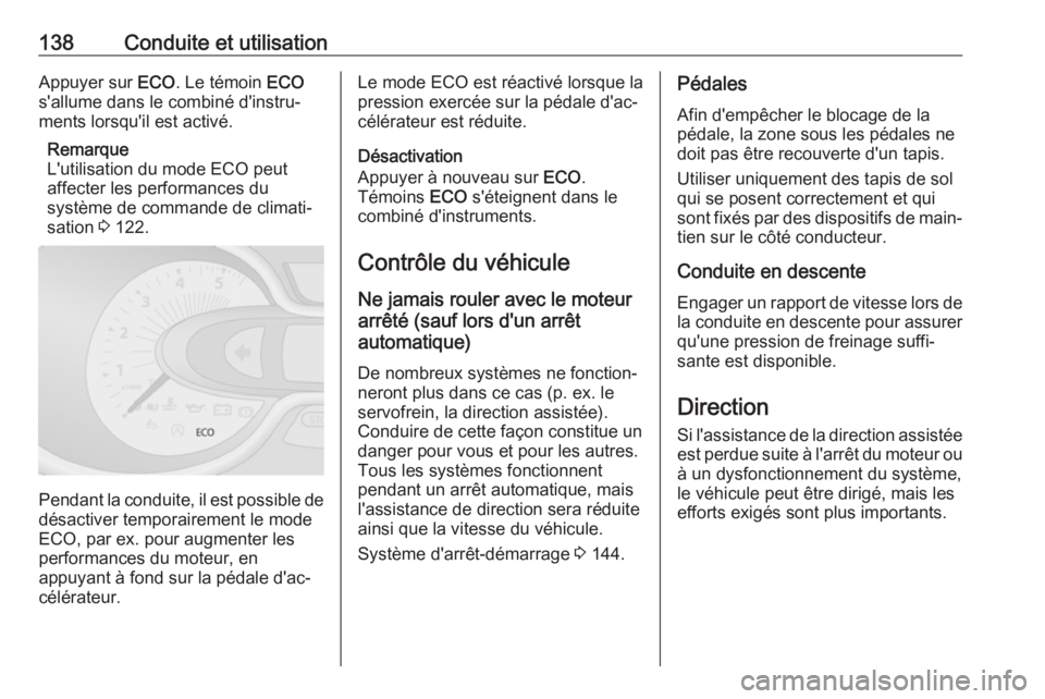 OPEL VIVARO B 2019 Manuel dutilisation (in French) 138Conduite et utilisationAppuyer sur ECO. Le témoin ECO
s'allume dans le combiné d'instru‐
ments lorsqu'il est activé.
Remarque
L'utilisation du mode ECO peut affecter les perfo OPEL VIVARO B 2019 Manuel dutilisation (in French) 138Conduite et utilisationAppuyer sur ECO. Le témoin ECO
s'allume dans le combiné d'instru‐
ments lorsqu'il est activé.
Remarque
L'utilisation du mode ECO peut affecter les perfo