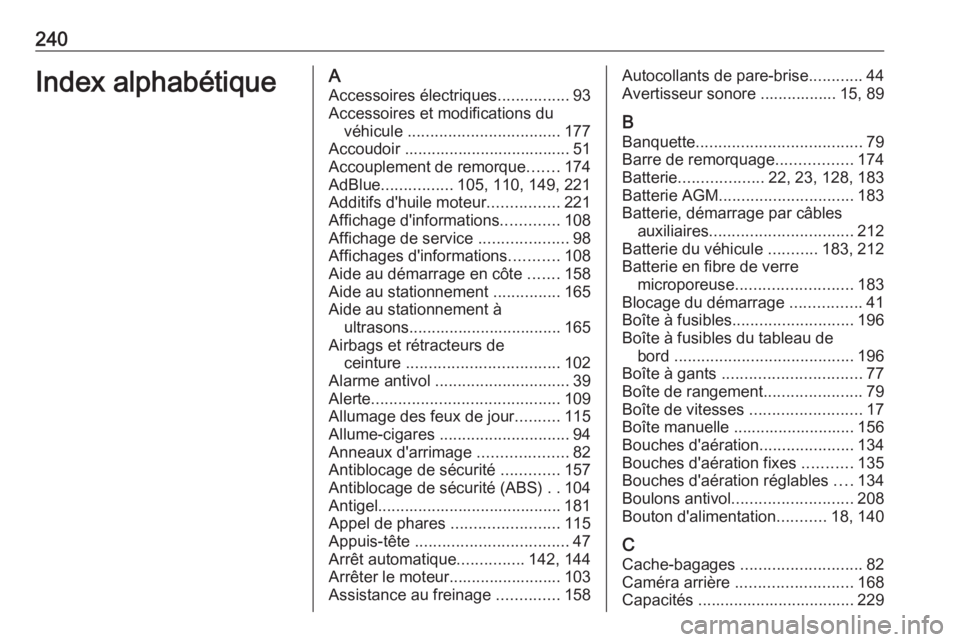 OPEL VIVARO B 2019 Manuel dutilisation (in French) 240Index alphabétiqueAAccessoires électriques ................93
Accessoires et modifications du véhicule .................................. 177
Accoudoir ..................................... 51
OPEL VIVARO B 2019 Manuel dutilisation (in French) 240Index alphabétiqueAAccessoires électriques ................93
Accessoires et modifications du véhicule .................................. 177
Accoudoir ..................................... 51