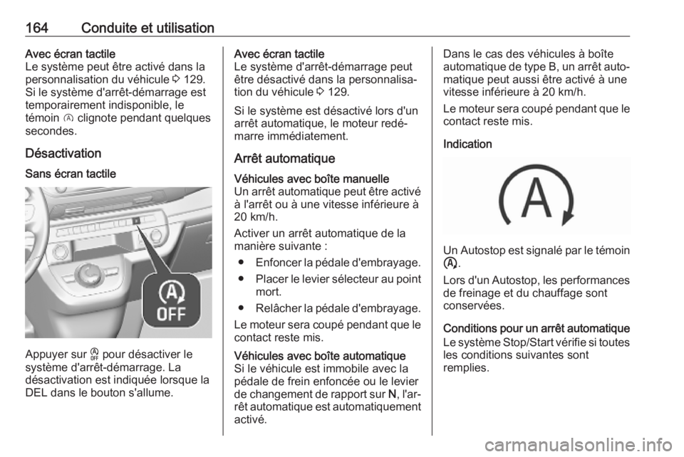 OPEL VIVARO C 2020  Manuel dutilisation (in French) 164Conduite et utilisationAvec écran tactile
Le système peut être activé dans la personnalisation du véhicule  3 129.
Si le système d'arrêt-démarrage est
temporairement indisponible, le
t�