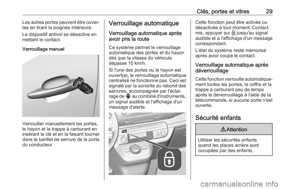 OPEL VIVARO C 2020 Manuel dutilisation (in French) Clés, portes et vitres29Les autres portes peuvent être ouver‐
tes en tirant la poignée intérieure.
Le dispositif antivol se désactive en
mettant le contact.
Verrouillage manuel
Verrouiller manu OPEL VIVARO C 2020 Manuel dutilisation (in French) Clés, portes et vitres29Les autres portes peuvent être ouver‐
tes en tirant la poignée intérieure.
Le dispositif antivol se désactive en
mettant le contact.
Verrouillage manuel
Verrouiller manu