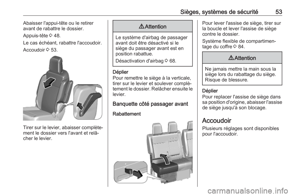 OPEL VIVARO C 2020  Manuel dutilisation (in French) Sièges, systèmes de sécurité53Abaisser l'appui-tête ou le retirer
avant de rabattre le dossier.
Appuis-tête  3 48.
Le cas échéant, rabattre l'accoudoir. Accoudoir  3 53.
Tirer sur le l