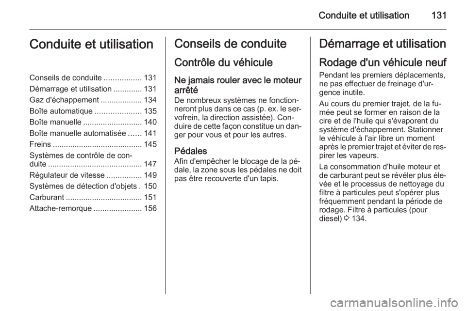 OPEL ZAFIRA B 2014 Manuel dutilisation (in French) Conduite et utilisation131Conduite et utilisationConseils de conduite.................131
Démarrage et utilisation .............131
Gaz d'échappement ................... 134
Boîte automatique . OPEL ZAFIRA B 2014 Manuel dutilisation (in French) Conduite et utilisation131Conduite et utilisationConseils de conduite.................131
Démarrage et utilisation .............131
Gaz d'échappement ................... 134
Boîte automatique .