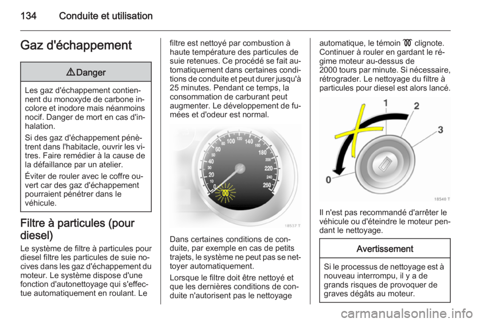 OPEL ZAFIRA B 2014 Manuel dutilisation (in French) 134Conduite et utilisationGaz d'échappement9Danger
Les gaz d'échappement contien‐
nent du monoxyde de carbone in‐
colore et inodore mais néanmoins nocif. Danger de mort en cas d'in OPEL ZAFIRA B 2014 Manuel dutilisation (in French) 134Conduite et utilisationGaz d'échappement9Danger
Les gaz d'échappement contien‐
nent du monoxyde de carbone in‐
colore et inodore mais néanmoins nocif. Danger de mort en cas d'in