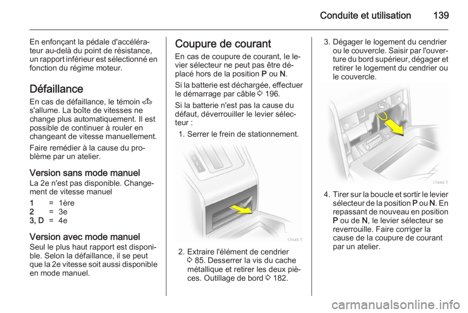 OPEL ZAFIRA B 2014 Manuel dutilisation (in French) Conduite et utilisation139
En enfonçant la pédale d'accéléra‐
teur au-delà du point de résistance,
un rapport inférieur est sélectionné en
fonction du régime moteur.
Défaillance En ca OPEL ZAFIRA B 2014 Manuel dutilisation (in French) Conduite et utilisation139
En enfonçant la pédale d'accéléra‐
teur au-delà du point de résistance,
un rapport inférieur est sélectionné en
fonction du régime moteur.
Défaillance En ca
