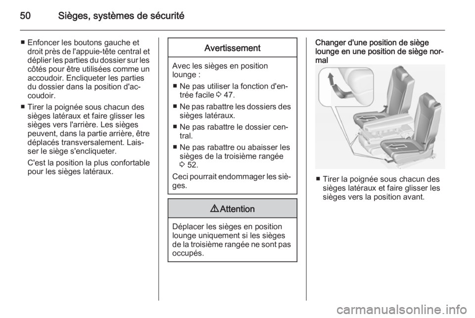 OPEL ZAFIRA C 2014 Manuel dutilisation (in French) 50Sièges, systèmes de sécurité
■ Enfoncer les boutons gauche etdroit près de l'appuie-tête central et
déplier les parties du dossier sur les
côtés pour être utilisées comme un accoudo OPEL ZAFIRA C 2014 Manuel dutilisation (in French) 50Sièges, systèmes de sécurité
■ Enfoncer les boutons gauche etdroit près de l'appuie-tête central et
déplier les parties du dossier sur les
côtés pour être utilisées comme un accoudo