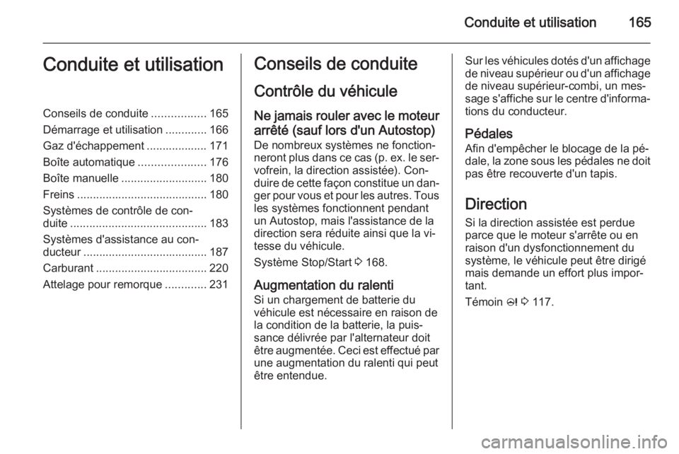 OPEL ZAFIRA C 2014.5 Manuel dutilisation (in French) Conduite et utilisation165Conduite et utilisationConseils de conduite.................165
Démarrage et utilisation .............166
Gaz d'échappement ................... 171
Boîte automatique . OPEL ZAFIRA C 2014.5 Manuel dutilisation (in French) Conduite et utilisation165Conduite et utilisationConseils de conduite.................165
Démarrage et utilisation .............166
Gaz d'échappement ................... 171
Boîte automatique .
