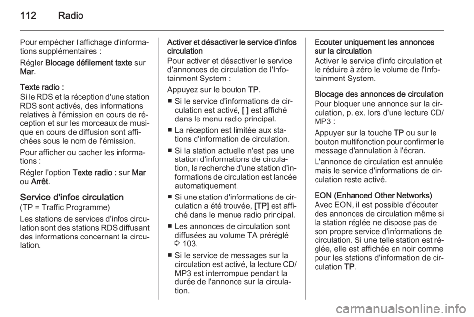 OPEL ZAFIRA C 2015 Manuel multimédia (in French) 112Radio
Pour empêcher l'affichage d'informa‐
tions supplémentaires :
Régler Blocage défilement texte sur
Mar .
Texte radio :
Si le RDS et la réception d'une station
RDS sont acti OPEL ZAFIRA C 2015 Manuel multimédia (in French) 112Radio
Pour empêcher l'affichage d'informa‐
tions supplémentaires :
Régler Blocage défilement texte sur
Mar .
Texte radio :
Si le RDS et la réception d'une station
RDS sont acti