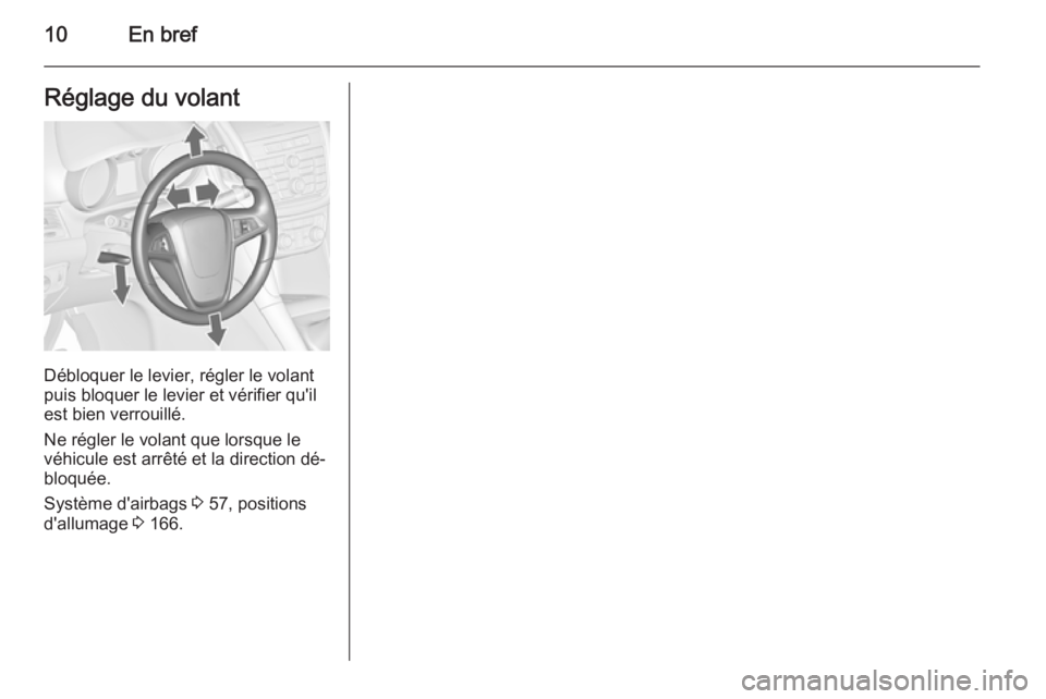 OPEL ZAFIRA C 2015  Manuel dutilisation (in French) 10En brefRéglage du volant
Débloquer le levier, régler le volant
puis bloquer le levier et vérifier qu'il
est bien verrouillé.
Ne régler le volant que lorsque le
véhicule est arrêté et la