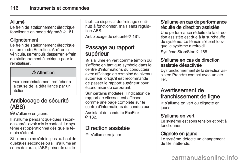 OPEL ZAFIRA C 2015 Manuel dutilisation (in French) 116Instruments et commandes
Allumé
Le frein de stationnement électrique
fonctionne en mode dégradé 3 181.
Clignotement
Le frein de stationnement électrique
est en mode Entretien. Arrêter le
vé OPEL ZAFIRA C 2015 Manuel dutilisation (in French) 116Instruments et commandes
Allumé
Le frein de stationnement électrique
fonctionne en mode dégradé 3 181.
Clignotement
Le frein de stationnement électrique
est en mode Entretien. Arrêter le
vé