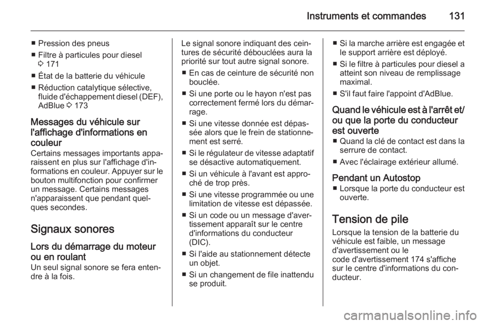OPEL ZAFIRA C 2015 Manuel dutilisation (in French) Instruments et commandes131
■ Pression des pneus
■ Filtre à particules pour diesel 3 171
■ État de la batterie du véhicule
■ Réduction catalytique sélective, fluide d'échappement die OPEL ZAFIRA C 2015 Manuel dutilisation (in French) Instruments et commandes131
■ Pression des pneus
■ Filtre à particules pour diesel 3 171
■ État de la batterie du véhicule
■ Réduction catalytique sélective, fluide d'échappement die