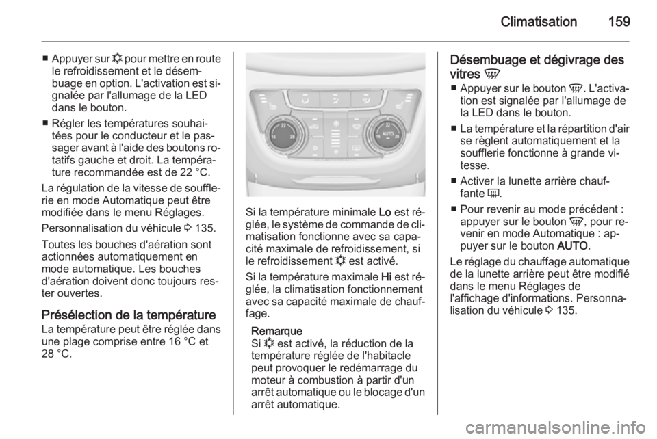 OPEL ZAFIRA C 2015 Manuel dutilisation (in French) Climatisation159
■Appuyer sur n pour mettre en route
le refroidissement et le désem‐
buage en option. L'activation est si‐
gnalée par l'allumage de la LED
dans le bouton.
■ Régler OPEL ZAFIRA C 2015 Manuel dutilisation (in French) Climatisation159
■Appuyer sur n pour mettre en route
le refroidissement et le désem‐
buage en option. L'activation est si‐
gnalée par l'allumage de la LED
dans le bouton.
■ Régler
