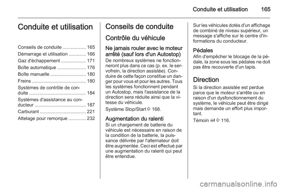 OPEL ZAFIRA C 2015 Manuel dutilisation (in French) Conduite et utilisation165Conduite et utilisationConseils de conduite.................165
Démarrage et utilisation .............166
Gaz d'échappement ................... 171
Boîte automatique . OPEL ZAFIRA C 2015 Manuel dutilisation (in French) Conduite et utilisation165Conduite et utilisationConseils de conduite.................165
Démarrage et utilisation .............166
Gaz d'échappement ................... 171
Boîte automatique .