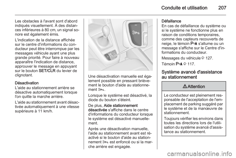 OPEL ZAFIRA C 2015 Manuel dutilisation (in French) Conduite et utilisation207
Les obstacles à l'avant sont d'abord
indiqués visuellement. À des distan‐
ces inférieures à 80 cm, un signal so‐
nore est également émis.
L'indicatio OPEL ZAFIRA C 2015 Manuel dutilisation (in French) Conduite et utilisation207
Les obstacles à l'avant sont d'abord
indiqués visuellement. À des distan‐
ces inférieures à 80 cm, un signal so‐
nore est également émis.
L'indicatio