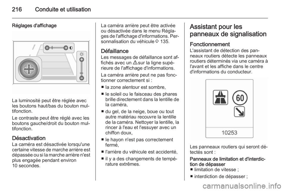 OPEL ZAFIRA C 2015 Manuel dutilisation (in French) 216Conduite et utilisation
Réglages d'affichage
La luminosité peut être réglée avec
les boutons haut/bas du bouton mul‐
tifonction.
Le contraste peut être réglé avec les
boutons gauche/d OPEL ZAFIRA C 2015 Manuel dutilisation (in French) 216Conduite et utilisation
Réglages d'affichage
La luminosité peut être réglée avec
les boutons haut/bas du bouton mul‐
tifonction.
Le contraste peut être réglé avec les
boutons gauche/d