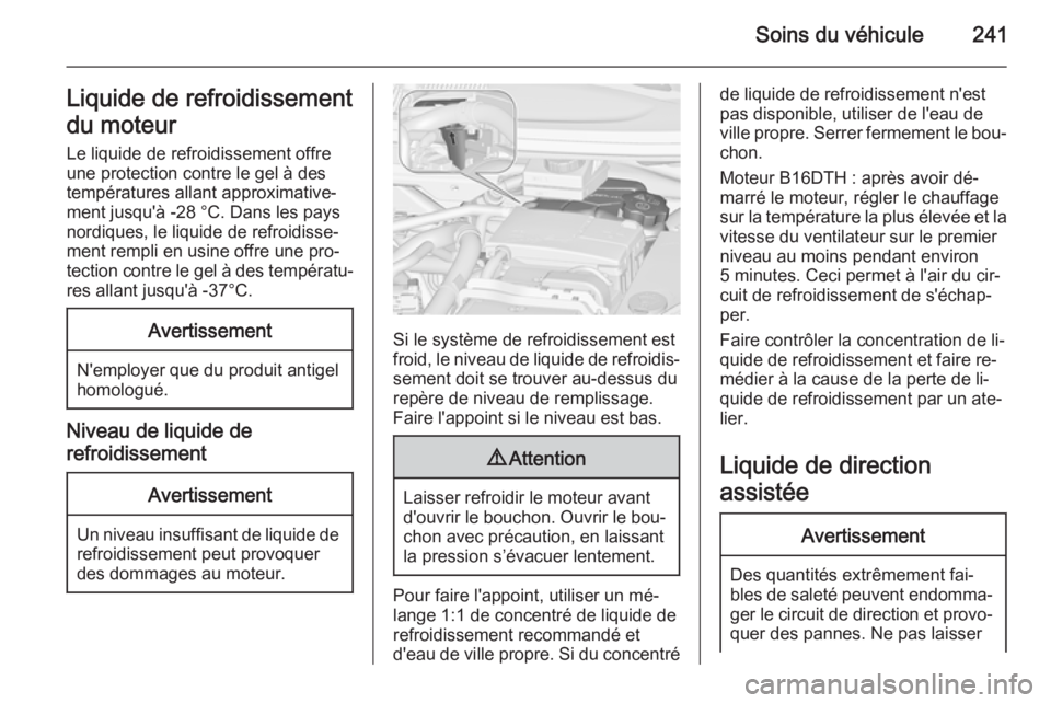 OPEL ZAFIRA C 2015 Manuel dutilisation (in French) Soins du véhicule241Liquide de refroidissement
du moteur
Le liquide de refroidissement offre une protection contre le gel à des
températures allant approximative‐
ment jusqu'à -28 °C. Dans OPEL ZAFIRA C 2015 Manuel dutilisation (in French) Soins du véhicule241Liquide de refroidissement
du moteur
Le liquide de refroidissement offre une protection contre le gel à des
températures allant approximative‐
ment jusqu'à -28 °C. Dans