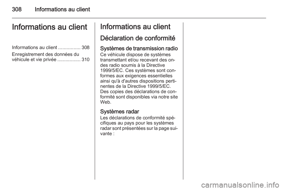 OPEL ZAFIRA C 2015  Manuel dutilisation (in French) 308Informations au clientInformations au clientInformations au client................308
Enregistrement des données du véhicule et vie privée .................310Informations au client
Déclaration