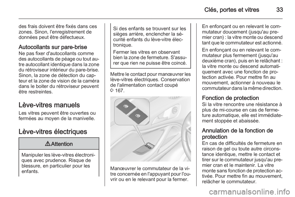 OPEL ZAFIRA C 2015 Manuel dutilisation (in French) Clés, portes et vitres33
des frais doivent être fixés dans ces
zones. Sinon, l'enregistrement de données peut être défectueux.
Autocollants sur pare-brise Ne pas fixer d'autocollants com OPEL ZAFIRA C 2015 Manuel dutilisation (in French) Clés, portes et vitres33
des frais doivent être fixés dans ces
zones. Sinon, l'enregistrement de données peut être défectueux.
Autocollants sur pare-brise Ne pas fixer d'autocollants com