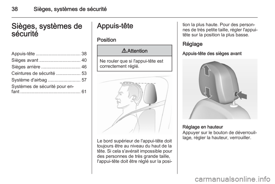 OPEL ZAFIRA C 2015  Manuel dutilisation (in French) 38Sièges, systèmes de sécuritéSièges, systèmes de
sécuritéAppuis-tête ................................... 38 Sièges avant ................................ 40
Sièges arrière ...............