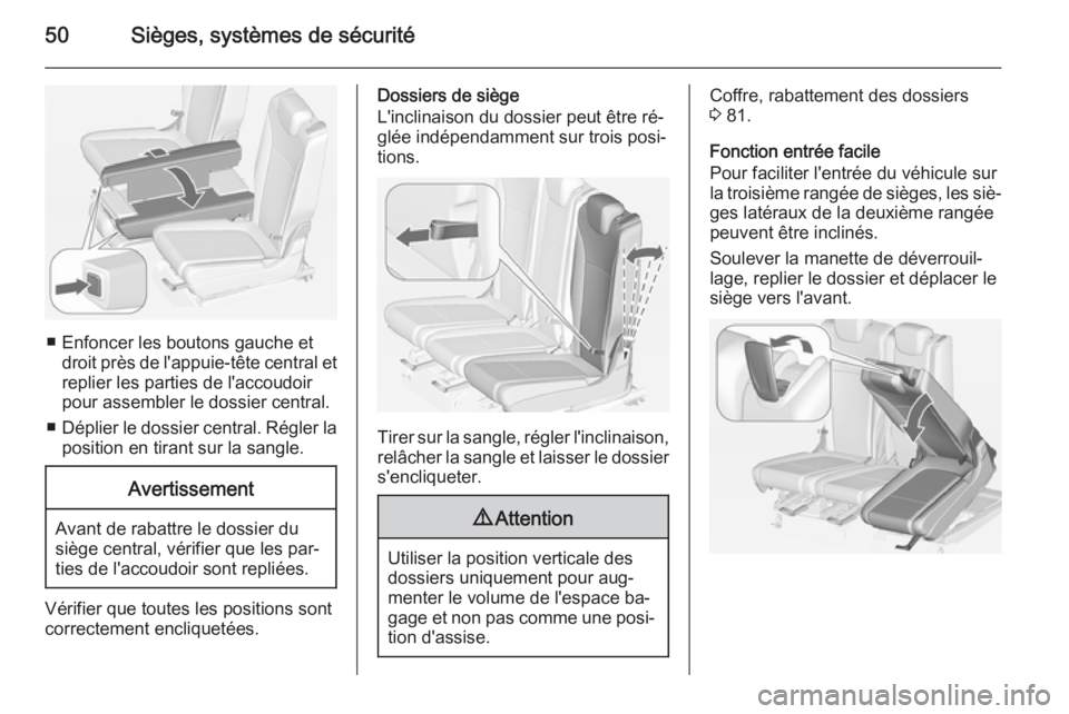 OPEL ZAFIRA C 2015 Manuel dutilisation (in French) 50Sièges, systèmes de sécurité
■ Enfoncer les boutons gauche etdroit près de l'appuie-tête central et
replier les parties de l'accoudoir
pour assembler le dossier central.
■ Déplier OPEL ZAFIRA C 2015 Manuel dutilisation (in French) 50Sièges, systèmes de sécurité
■ Enfoncer les boutons gauche etdroit près de l'appuie-tête central et
replier les parties de l'accoudoir
pour assembler le dossier central.
■ Déplier