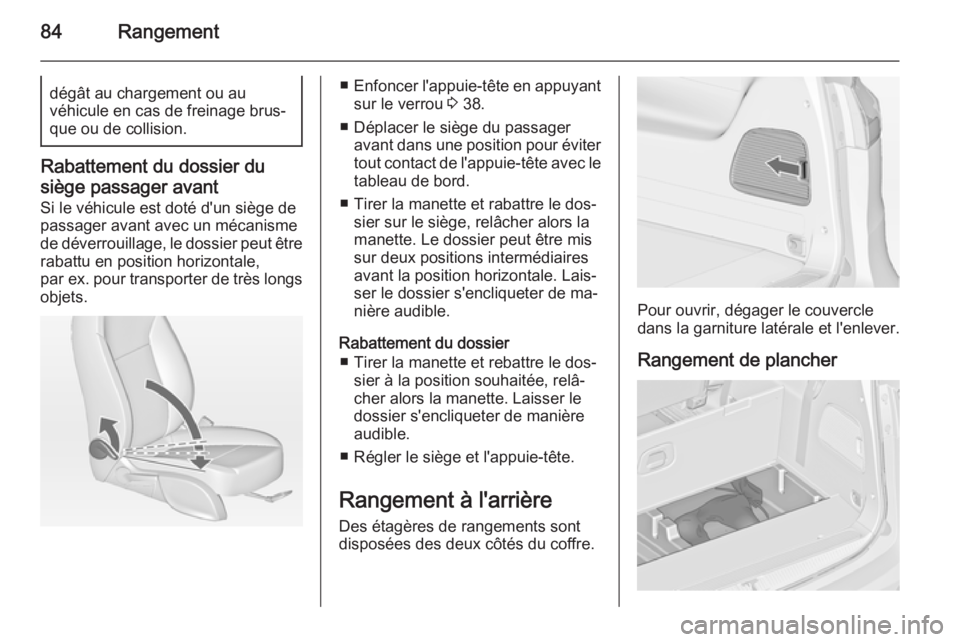 OPEL ZAFIRA C 2015 Manuel dutilisation (in French) 84Rangementdégât au chargement ou au
véhicule en cas de freinage brus‐
que ou de collision.
Rabattement du dossier du
siège passager avant
Si le véhicule est doté d'un siège de
passager a OPEL ZAFIRA C 2015 Manuel dutilisation (in French) 84Rangementdégât au chargement ou au
véhicule en cas de freinage brus‐
que ou de collision.
Rabattement du dossier du
siège passager avant
Si le véhicule est doté d'un siège de
passager a