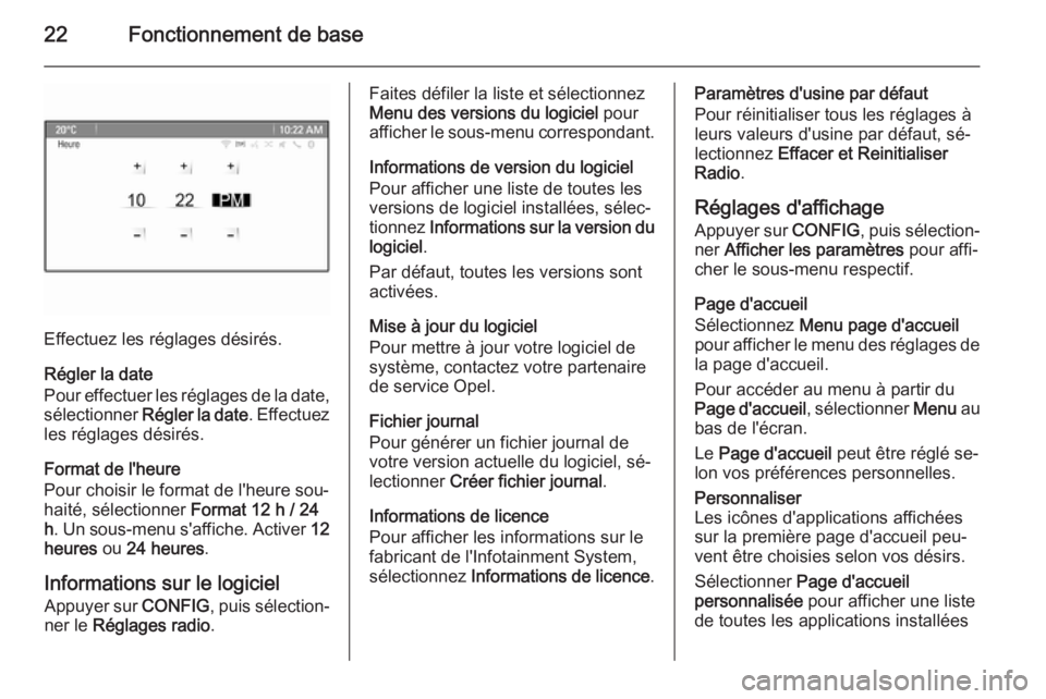OPEL ZAFIRA C 2015.5 Manuel multimédia (in French) 22Fonctionnement de base
Effectuez les réglages désirés.
Régler la date
Pour effectuer les réglages de la date,
sélectionner Régler la date . Effectuez
les réglages désirés.
Format de l' OPEL ZAFIRA C 2015.5 Manuel multimédia (in French) 22Fonctionnement de base
Effectuez les réglages désirés.
Régler la date
Pour effectuer les réglages de la date,
sélectionner Régler la date . Effectuez
les réglages désirés.
Format de l'