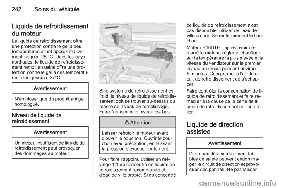 OPEL ZAFIRA C 2015.5 Manuel dutilisation (in French) 242Soins du véhiculeLiquide de refroidissement
du moteur Le liquide de refroidissement offre
une protection contre le gel à des
températures allant approximative‐ ment jusqu'à -28 °C. Dans OPEL ZAFIRA C 2015.5 Manuel dutilisation (in French) 242Soins du véhiculeLiquide de refroidissement
du moteur Le liquide de refroidissement offre
une protection contre le gel à des
températures allant approximative‐ ment jusqu'à -28 °C. Dans