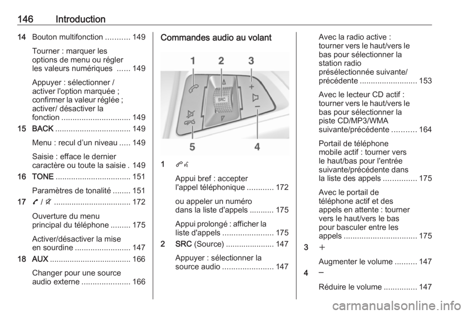 OPEL ZAFIRA C 2016 Manuel multimédia (in French) 146Introduction14Bouton multifonction ...........149
Tourner : marquer les
options de menu ou régler
les valeurs numériques ......149
Appuyer : sélectionner /
activer l'option marquée ;
confi OPEL ZAFIRA C 2016 Manuel multimédia (in French) 146Introduction14Bouton multifonction ...........149
Tourner : marquer les
options de menu ou régler
les valeurs numériques ......149
Appuyer : sélectionner /
activer l'option marquée ;
confi