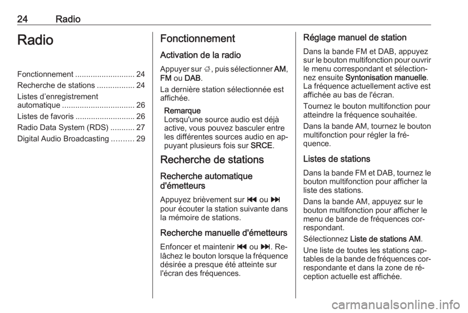 OPEL ZAFIRA C 2016 Manuel multimédia (in French) 24RadioRadioFonctionnement........................... 24
Recherche de stations .................24
Listes d’enregistrement
automatique ................................. 26
Listes de favoris ........ OPEL ZAFIRA C 2016 Manuel multimédia (in French) 24RadioRadioFonctionnement........................... 24
Recherche de stations .................24
Listes d’enregistrement
automatique ................................. 26
Listes de favoris ........