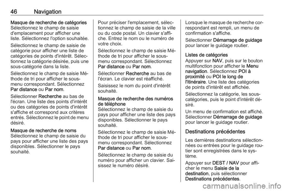 OPEL ZAFIRA C 2016 Manuel multimédia (in French) 46NavigationMasque de recherche de catégories
Sélectionnez le champ de saisie
d'emplacement pour afficher une
liste. Sélectionnez l'option souhaitée.
Sélectionnez le champ de saisie de
ca OPEL ZAFIRA C 2016 Manuel multimédia (in French) 46NavigationMasque de recherche de catégories
Sélectionnez le champ de saisie
d'emplacement pour afficher une
liste. Sélectionnez l'option souhaitée.
Sélectionnez le champ de saisie de
ca