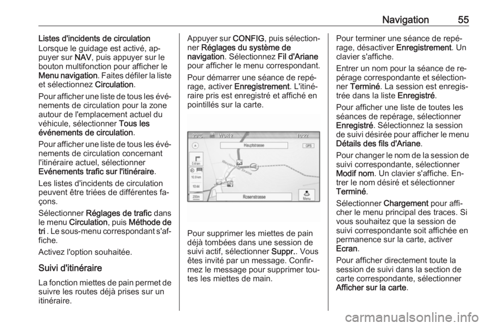 OPEL ZAFIRA C 2016 Manuel multimédia (in French) Navigation55Listes d'incidents de circulation
Lorsque le guidage est activé, ap‐
puyer sur NAV, puis appuyer sur le
bouton multifonction pour afficher le
Menu navigation . Faites défiler la l OPEL ZAFIRA C 2016 Manuel multimédia (in French) Navigation55Listes d'incidents de circulation
Lorsque le guidage est activé, ap‐
puyer sur NAV, puis appuyer sur le
bouton multifonction pour afficher le
Menu navigation . Faites défiler la l
