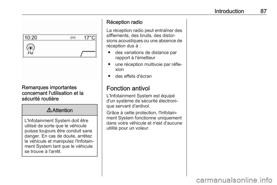 OPEL ZAFIRA C 2016 Manuel multimédia (in French) Introduction87
Remarques importantes
concernant l'utilisation et la
sécurité routière
9 Attention
L'Infotainment System doit être
utilisé de sorte que le véhicule
puisse toujours être c OPEL ZAFIRA C 2016 Manuel multimédia (in French) Introduction87
Remarques importantes
concernant l'utilisation et la
sécurité routière
9 Attention
L'Infotainment System doit être
utilisé de sorte que le véhicule
puisse toujours être c