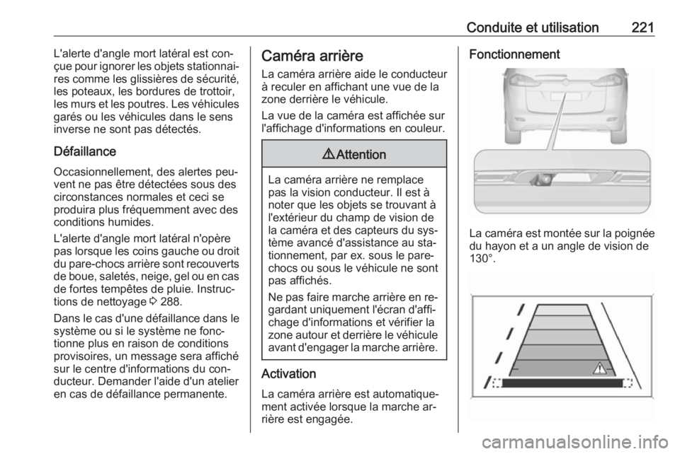 OPEL ZAFIRA C 2016  Manuel dutilisation (in French) Conduite et utilisation221L'alerte d'angle mort latéral est con‐
çue pour ignorer les objets stationnai‐
res comme les glissières de sécurité, les poteaux, les bordures de trottoir,
l