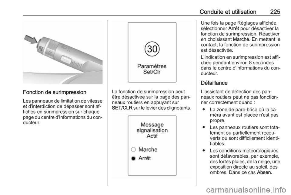 OPEL ZAFIRA C 2016  Manuel dutilisation (in French) Conduite et utilisation225
Fonction de surimpression
Les panneaux de limitation de vitesse
et d'interdiction de dépasser sont af‐ fichés en surimpression sur chaque
page du centre d'inform