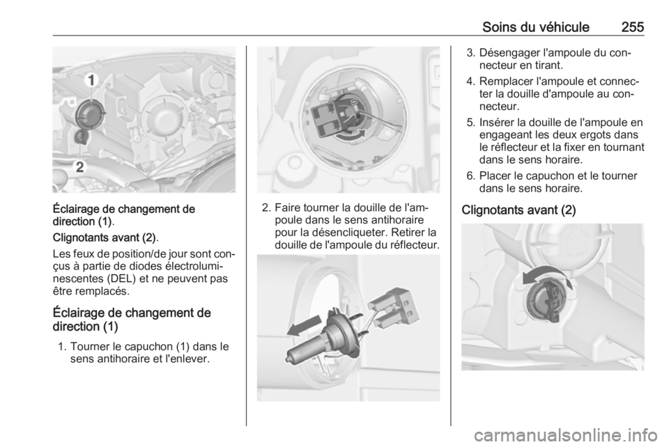 OPEL ZAFIRA C 2016 Manuel dutilisation (in French) Soins du véhicule255
Éclairage de changement de
direction (1) .
Clignotants avant (2) .
Les feux de position/de jour sont con‐ çus à partie de diodes électrolumi‐
nescentes (DEL) et ne peuven OPEL ZAFIRA C 2016 Manuel dutilisation (in French) Soins du véhicule255
Éclairage de changement de
direction (1) .
Clignotants avant (2) .
Les feux de position/de jour sont con‐ çus à partie de diodes électrolumi‐
nescentes (DEL) et ne peuven